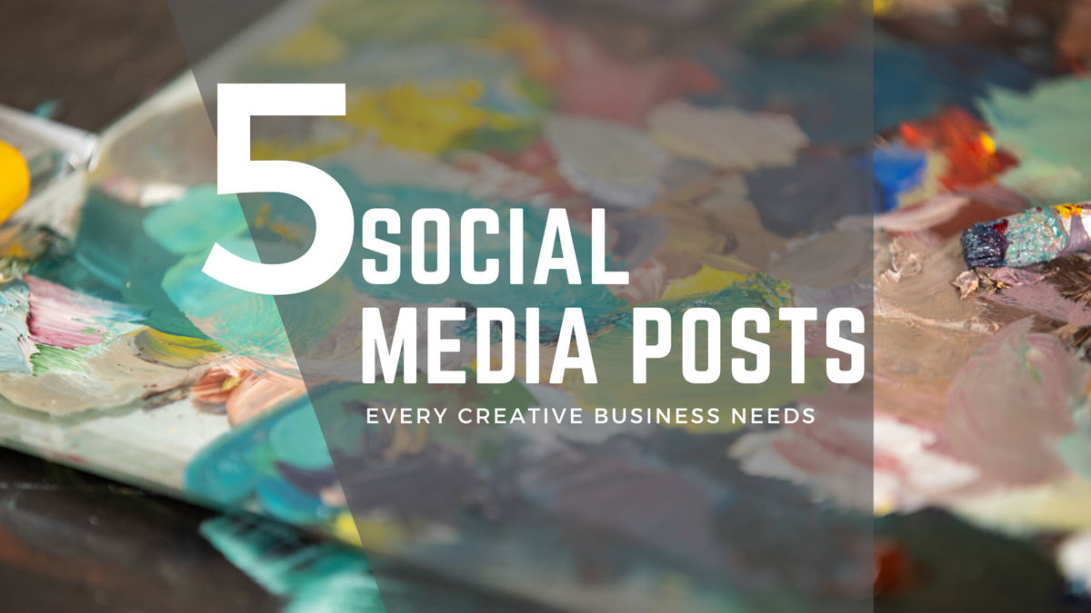 5 Social Media Posts Every Creative Business Needs